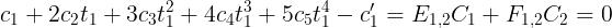 \large c_1 + 2c_2t_1+ 3c_3t_1^2+4c_4t_1^3 + 5c_5t_1^4-c_1' = E_{1,2}C_1 + F_{1,2}C_2=0