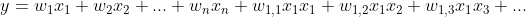 y=w_{1}x_{1}+w_{2}x_{2}+...+w_{n}x_{n}+w_{1,1}x_{1}x_{1}+w_{1,2}x_{1}x_{2}+w_{1,3}x_{1}x_{3}+...