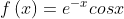 f\left ( x \right )=e^{-x}cosx