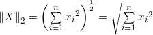 {\left\| X \right\|_2} = {\left( {\sum\limits_{i = 1}^n {​{x_i}^2} } \right)^{\frac{1}{2}}} = \sqrt {\sum\limits_{i = 1}^n {​{x_i}^2} }