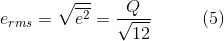 e_{rms}=\sqrt{\overline{e^{2}}}=\frac{Q}{\sqrt{12}}\;\;\;\;\;\;\;\;\;\;(5)