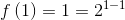 f\left ( 1 \right ) = 1 = 2^{1 - 1}