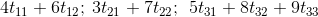 4t_{11}+6t_{12};\: 3t_{21}+7 t_{22};\: \: 5t_{31}+8t_{32}+9t_{33}