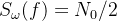 S_\omega (f) = N_0/2