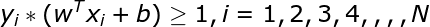 \large y_{i}*(w^{T}x_{i} + b) \geq 1,i = 1,2,3,4,,,,N