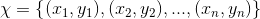 \chi = \left \{ (x_{1}, y_{1}), (x_{2}, y_{2}),...,(x_{n}, y_{n})\right \}