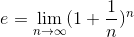 e=\lim_{n\rightarrow \infty }(1+\frac{1}{n})^{n}