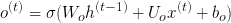 \huge o^{(t)} = \sigma(W_oh^{(t-1)} + U_ox^{(t)} + b_o)