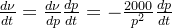 \frac{d\nu }{dt} = \frac{d\nu }{dp} \frac{dp}{dt } = -\frac{2000}{p^2} \frac{dp}{dt }