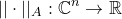 \small ||\cdot||_A:\mathbb{C}^n\rightarrow \mathbb{R}