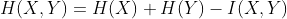 H(X,Y) = H(X)+H(Y)-I(X,Y)