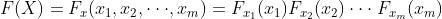 F(X) = F_{x}(x_{1}, x_{2}, \cdot \cdot \cdot, x_{m}) = F_{x_{1}}(x_{1})F_{x_{2}}(x_{2}) \cdot \cdot \cdot F_{x_{m}}(x_{m})