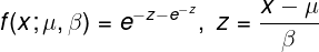 \large f(x;\mu,\beta) = e^{-z-e^{-z}},\ z= \frac{x - \mu}{\beta}