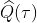 \widehat{Q}(\tau )