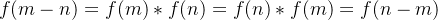 f(m - n) = f(m)*f(n) = f(n)*f(m) = f(n-m)