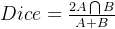 Dice = \frac{2A\bigcap B}{A+B}