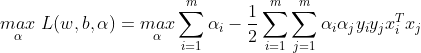 \underset{\alpha}{max} \ L(w, b, \alpha) = \underset{\alpha}{max} \sum_{i=1}^{m} \alpha_i - \frac{1}{2} \sum_{i=1}^{m} \sum_{j=1}^{m} \alpha_i \alpha_jy_iy_jx_i^Tx_j