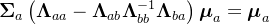 \boldsymbol{\Sigma}_{a}\left(\boldsymbol{\Lambda}_{a a}-\boldsymbol{\Lambda}_{a b} \boldsymbol{\Lambda}_{b b}^{-1} \boldsymbol{\Lambda}_{b a}\right) \boldsymbol{\mu}_{a}=\boldsymbol{\mu}_{a}