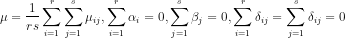 \mu=\frac{1}{rs}\sum_{i=1}^{r}\sum_{j=1}^{s}\mu_{ij},\sum_{i=1}^{r}\alpha_i=0,\sum_{j=1}^{s}\beta_j=0,\sum_{i=1}^{r}\delta_{ij}=\sum_{j=1}^{s}\delta_{ij}=0