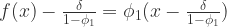 f(x)-\frac{\delta}{1-\phi_{1}} = \phi_{1}(x-\frac{\delta}{1-\phi_{1}})