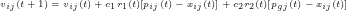 \tiny v_{ij}(t+1)=v_{ij}(t)+c_{1}r_{1}(t)[p_{ij}(t)-x_{ij}(t)]+c_{2}r_{2}(t)[p_{gj}(t)-x_{ij}(t)]