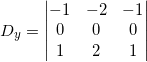 D_y=\begin{vmatrix}-1&-2&-1\\0&0&0\\ 1&2&1\end{vmatrix}