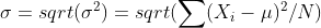 \sigma =sqrt(\sigma ^{2})=sqrt(\sum (X_{i}-\mu )^{2}/N)