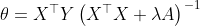 \theta=X^{\top} Y\left(X^{\top} X+ \lambda A\right)^{-1}