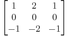 \begin{bmatrix}     1 & 2 & 1 \\     0 & 0 & 0 \\     -1 & -2 & -1  \end{bmatrix}