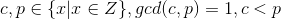 c,p\in\{x|x\in Z\},gcd(c,p)=1,c<p