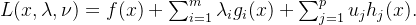 L(x, \lambda, \nu) = f(x) + \sum_{i=1}^m \lambda_i g_i(x) + \sum_{j=1}^p u_j h_j(x) .