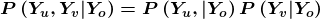 \boldsymbol{P\left ( Y_{u}, Y_{v}|Y_{o}\right ) = P\left ( Y_{u}, |Y_{o}\right )P\left (Y_{v}|Y_{o}\right )}