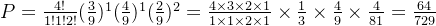 P=\frac{4!}{1!1!2!}(\frac{3}{9})^{1}(\frac{4}{9})^{1}(\tfrac{2}{9})^{2}=\frac{4\times 3\times 2\times 1}{1\times 1\times 2\times 1}\times \frac{1}{3}\times \frac{4}{9}\times \frac{4}{81}=\frac{64}{729}