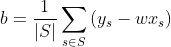 b=\frac{1}{\left | S \right | } \sum_{s\in S} \left ( y_{s} - wx_{s} \right )