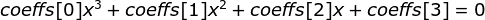 coeffs[0]x^3 + coeffs[1]x^2 +coeffs[2]x + coeffs[3] = 0