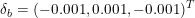 \small \delta _{b}=(-0.001,0.001,-0.001)^T