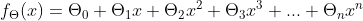 f_{\Theta }(x) = \Theta _{0}+\Theta _{1}x+\Theta _{2}x^2+\Theta _{3}x^3+...+\Theta _{n}x^n