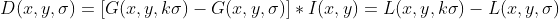 D(x,y,\sigma )=[G(x,y,k\sigma )-G(x,y,\sigma )]*I(x,y)=L(x,y,k\sigma )-L(x,y,\sigma )