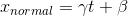 x_{normal} = \gamma t+\beta