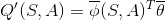 Q'(S,A) = \overline{\phi}(S,A)^T\overline{\theta }