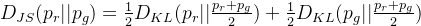 D_{JS}(p_r||p_g)=\frac{1}{2}D_{KL}(p_r||\frac{p_r+p_g}{2})+\frac{1}{2}D_{KL}(p_g||\frac{p_r+p_g}{2})