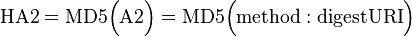 \mathrm{HA2} = \mathrm{MD5}\Big(\mathrm{A2}\Big) = \mathrm{MD5}\Big( \mathrm{method} : \mathrm{digestURI} \Big)