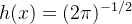 h(x) = (2\pi)^{-1/2}