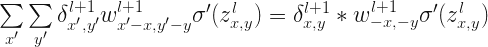  \sum \limits_{x'}\sum \limits_{y'} \delta_{x',y'}^{l+1} w_{x'-x,y'-y}^{l+1} \sigma'(z_{x,y}^l)= \delta_{x,y}^{l+1} * w_{-x,-y}^{l+1} \sigma'(z_{x,y}^l)