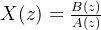 X(z)=\frac{B(z)}{A(z)}