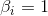 \beta _i=1