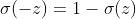 \sigma (-z)=1-\sigma (z)