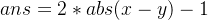 ans=2*abs(x-y)-1