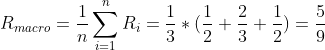 R_{macro}=\frac{1}{n}\sum_{i=1}^{n}R_{i}=\frac{1}{3}*(\frac{1}{2}+\frac{2}{3}+\frac{1}{2})=\frac{5}{9}