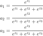 \begin {aligned} a_1=\frac {e^{z_1}}{e^{z_1}+e^{z_2}+e^{z_3}} \\ a_2=\frac {e^{z_2}}{e^{z_1}+e^{z_2}+e^{z_3}} \\ a_3=\frac {e^{z_3}}{e^{z_1}+e^{z_2}+e^{z_3}} \end {aligned}